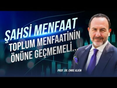 Şahsi Menfaat Toplum Menfaatinin Önüne Geçmemeli...| Emre Alkin