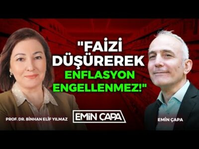 "Faizi Düşürerek Enflasyon Engellenmez!" | Prof. Dr. Binhan Elif Yılmaz | Emin Çapa