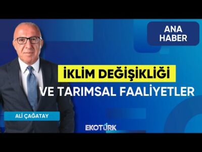 İklim Değişikliği ve Tarımsal Faaliyetler | Ana Haber | Dr. Ayşegül Selışık | Gözde Avcıoğlu Avdel