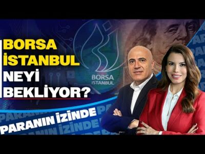 Borsa İstanbul Neyi Bekliyor? | Paranın İzinde | Mehmet Aşçıoğlu