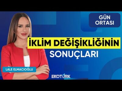 İklim Değişikliğinin Sonuçları | Prof. Dr. Levent Kurnaz | Lale Elmacıoğlu | Gün Ortası