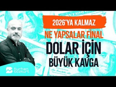 2026’ya kalmaz! Ne yapsalar final! Dolar için büyük kavga! | Turhan Bozkurt