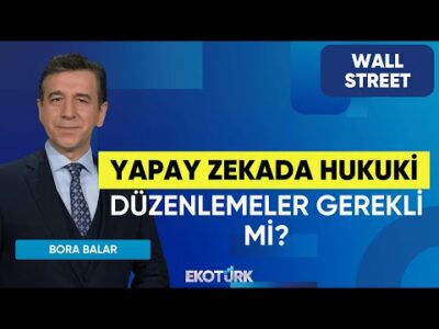 Yapay Zekada Hukuki Düzenlemeler Gerekli mi? | Wall Street | Uraz Çay | Bora Balar