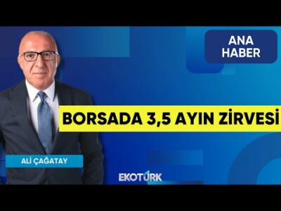 Borsada 3,5 ayın zirvesi | Ana Haber | Prof. Dr. Hakkı Öztürk | Prof. Dr. Dündar Demiröz|Ali Çağatay
