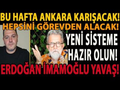 BU HAFTA ANKARA KARIŞACAK! HEPSİNİ GÖREVDEN ALACAK! YENİ SİSTEME HAZIR OLUN! ERDOĞAN İMAMOĞLU YAVAŞ!