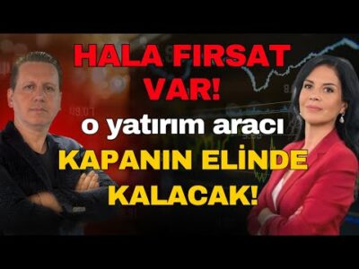 HALA FIRSAT VAR! O YATIRIM ARACI KAPANIN ELİNDE KALACAK!