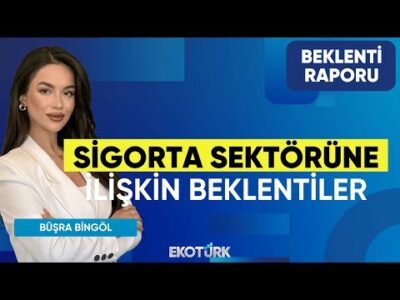 Sigorta Sektörüne İlişkin Beklentiler | Sertaç Ekeke | Büşra Bingöl | Beklenti Raporu