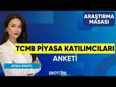 TCMB Piyasa Katılımcıları Anketi | Büşra Bingöl | Tuğba Özay | Araştırma Masası