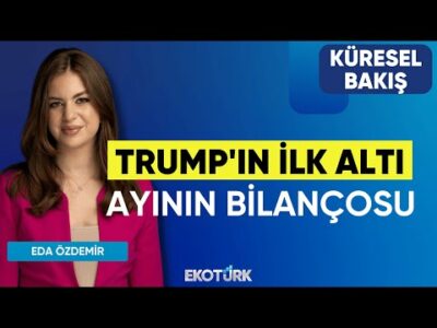 Trump'ın İlk Altı Ayının Bilançosu | Dr. Bahadır Kaleağası | Eda Özdemir | Küresel Bakış