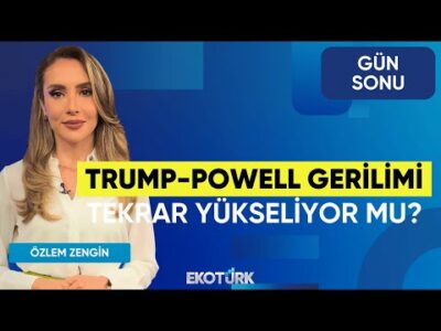 Trump-Powell Gerilimi Tekrar Yükseliyor mu? | Mustafa Aşkın | Gökçen Tuncer | Yasin Özdemir|Gün Sonu