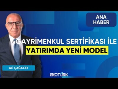 Gayrimenkul Sertifikası İle Yatırımda Yeni Model | Ana Haber | Ali Çağatay