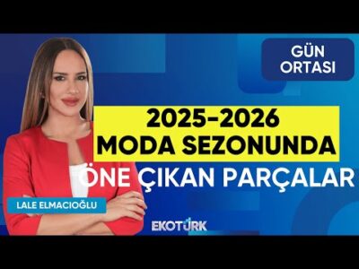 2025-2026 Moda Sezonunda Öne Çıkan Parçalar | İdil Demirel | Lale Elmacıoğlu | Gün Ortası