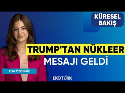 Trump'tan Nükleer Mesajı Geldi | Doç. Dr. Fatih F. Tuncer | Eda Özdemir | Küresel Bakış