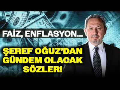 Enflasyon, Faiz İndirimi... Şeref Oğuz Gerçekleri Anlattı: Radikal Adımların Atılması Gerekiyor!