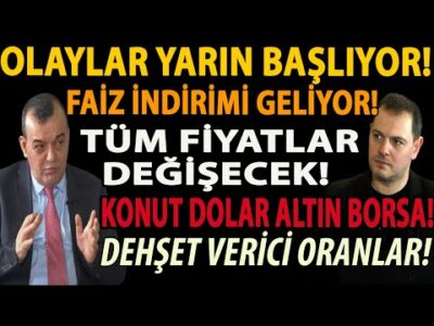 OLAYLAR YARIN BAŞLIYOR! FAİZ İNDİRİMİ GELİYOR! TÜM FİYATLAR DEĞİŞECEK! KONUT DOLAR ALTIN NE OLACAK?