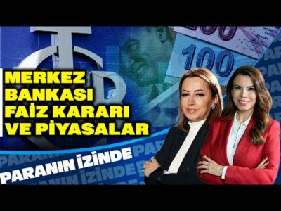 Merkez Bankası Faiz Kararı ve Piyasalar! Süheyla Yılmaz & Doç. Dr. Filiz Eryılmaz | Paranın İzinde