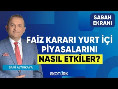 Faiz Kararı Yurt İçi Piyasalarını Nasıl Etkiler? | Sami Altınkaya | Sabah Ekranı