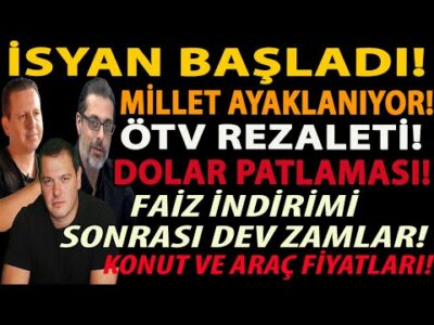 İSYAN BAŞLADI! MİLLET AYAKLANIYOR! ÖTV REZALETİ! DOLAR PATLAMASI! FAİZ İNDİRİMİ SONRASI DEV ZAMLAR!