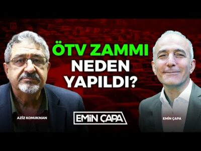 ÖTV Zammı Neden Yapıldı? | Prof. Dr. Aziz Konukman | Emin Çapa
