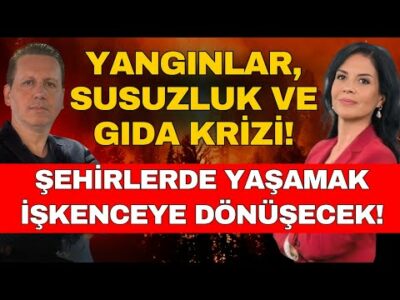 YANGINLAR, SUSUZLUK VE GIDA KRİZİ! ŞEHİRLERDE YTAŞAMAK İŞKENCEYE DÖNÜŞECEK