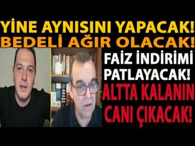YİNE AYNISINI YAPACAK! BEDELİ AĞIR OLACAK! FAİZ PATLAYACAK! ALTTA KALANIN CANI ÇIKACAK! DOLAR KONUT!