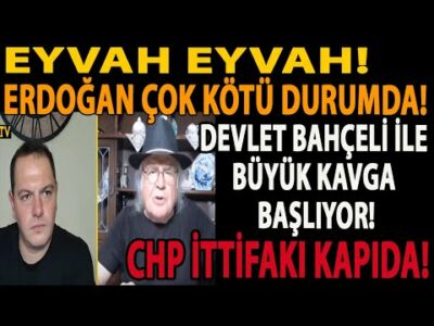 EYVAH EYVAH! ERDOĞAN ÇOK KÖTÜ DURUMDA! DEVLET BAHÇELİ İLE BÜYÜK KAVGA BAŞLIYOR! CHP İTTİFAKI KAPIDA!
