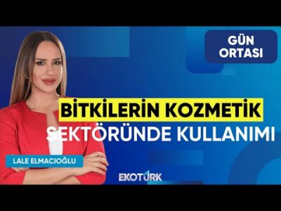 Bitkilerin Kozmetik Sektöründe Kullanımı | Nazan Eke | Lale Elmacıoğlu | Gün Ortası