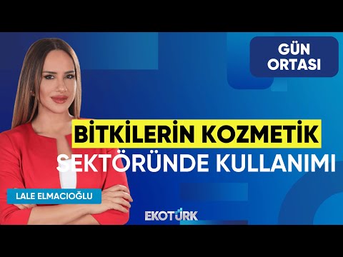 Bitkilerin Kozmetik Sektöründe Kullanımı | Nazan Eke | Lale Elmacıoğlu | Gün Ortası
