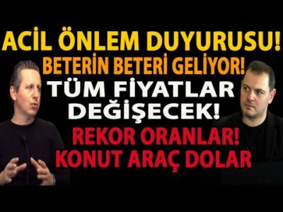 ACİL ÖNLEM DUYURUSU! BETERİN BETERİ GELİYOR! FİYATLAR DEĞİŞİYOR! REKOR ORANLAR! DOLAR KONUT ALTIN!