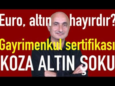 Altın ve Euro bir anda düştü | Gayrimenkul sertifikası alınır mı? | Koza Altın ve Arçelik şoku