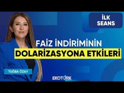 Faiz indiriminin dolarizasyona etkileri | Yusuf Kaderli | Üzeyir Doğan | Tuğba Özay | İlk Seans
