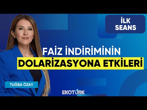 Faiz indiriminin dolarizasyona etkileri | Yusuf Kaderli | Üzeyir Doğan | Tuğba Özay | İlk Seans