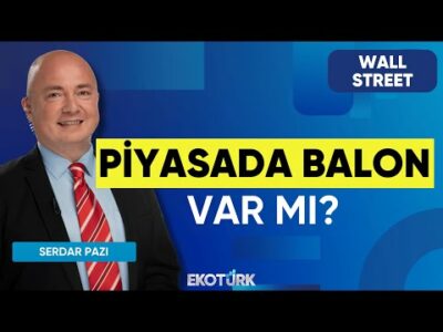 Piyasada Balon Var mı? | Wall Street | Uraz Çay | Serdar Pazı