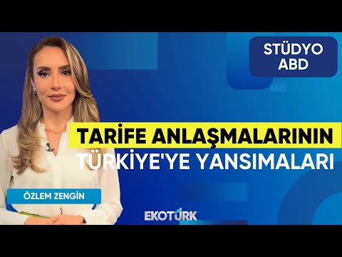 Tarife Anlaşmalarının Türkiye'ye yansımaları | Stüdyo ABD | Kemal Ustaoğlu | Özlem Zengin