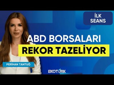 ABD Borsaları Rekor Tazeliyor | Belgin Maviş | Mete Yüksel | Doç. Dr. Gökhan Işıl | İlk Seans