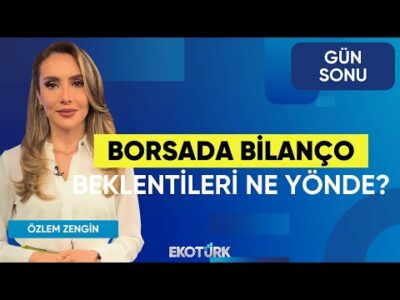 Borsada Bilanço Beklentileri Ne Yönde? | Mustafa Aşkın | Özgür Çandır | Gün Sonu