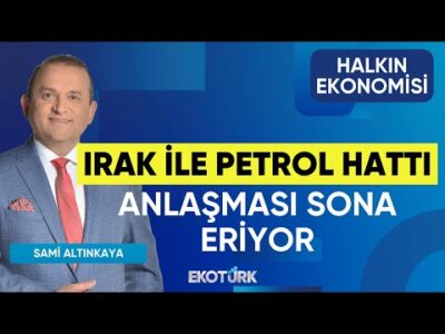 Irak ile Petrol Hattı Anlaşması Sona Eriyor | Halkın Ekonomisi | M. Selahattin Ünlü | Sami Altınkaya