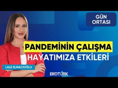 Pandeminin Çalışma Hayatımıza Etkileri | Melisa Abacıoğlu | Lale Elmacıoğlu | Gün Ortası