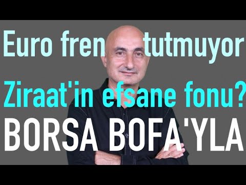 Euro fren tutmuyor | Ziraat'in efsane fonu? | Borsa BofA'yla