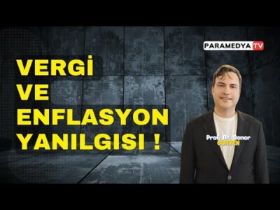 Kimin Vergisi, Kimin Enflasyonu ? | SONER GÖKTEN