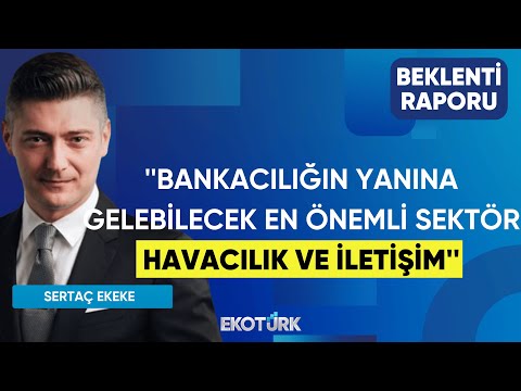 Ekeke: Bankacılığın yanına gelebilecek en önemli sektör havacılık ve iletişim | Beklenti Raporu