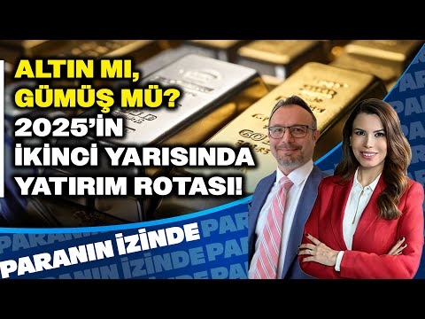 “ALTIN MI, GÜMÜŞ MÜ?” 2025’in İkinci Yarısında Yatırım Rotası | Paranın İzinde | Zafer Ergezen