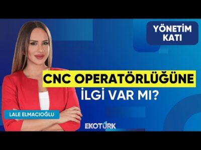 Cnc Operatörlüğüne İlgi Var mı? | Gökhan Çetinkaya | Yönetim Katı | Lale Elmacıoğlu