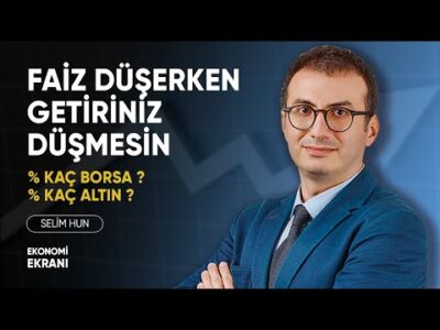 Faiz Düşerken Getiriniz Düşmesin | Selim Hun | Ekonomi Ekranı