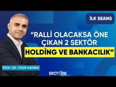 Yusuf Kaderli: Ralli olacaksa öne çıkan 2 sektör holding ve bankacılık | Perihan Tantuğ | İlk Seans