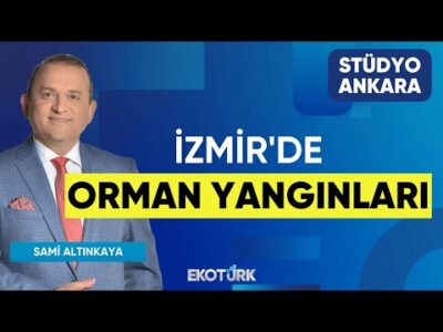 İzmir'de Orman Yangınları | Stüdyo Ankara | Gökçen Tuncer | Dr. Burak Köseoğlu | Sami Altınkaya