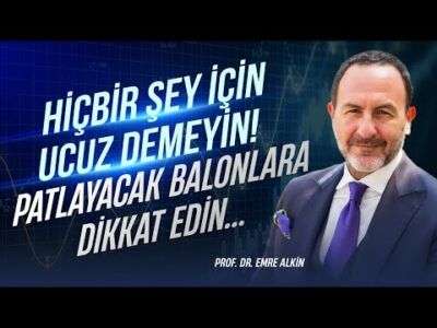 Hiçbir Şey İçin Ucuz Demeyin! Patlayacak Balonlara Dikkat Edin.. | Emre Alkin