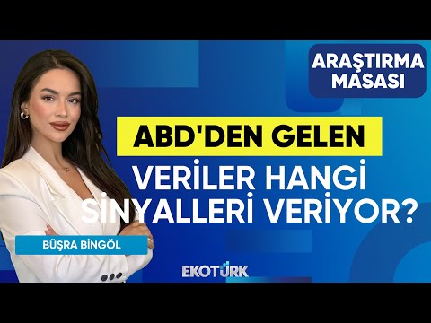 ABD'den Gelen Veriler Hangi Sinyalleri Veriyor? | Büşra Bingöl | Tuğba Özay | Araştırma Masası