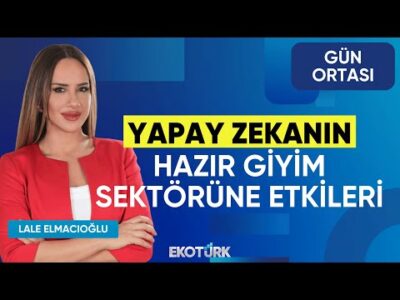 Yapay Zekanın Hazır Giyim Sektörüne Etkileri | Elvan Ünlütürk | Gün Ortası | Lale Elmacıoğlu