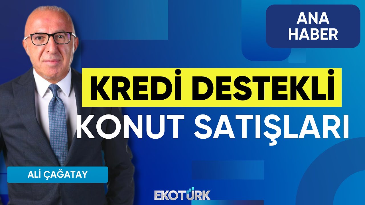 Kredi Destekli Konut Satışları | Ana Haber | Nilüfer Kas | Özlem Unan |Ali Çağatay
